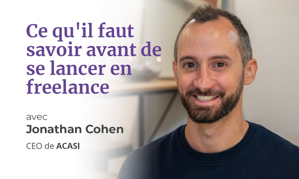 Ce qu'il faut savoir avant de se lancer en freelance, avec Jonathan Cohen, CEO d'Acasi