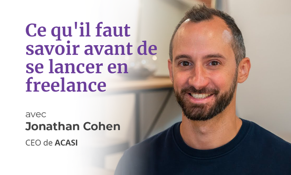 Ce qu'il faut savoir avant de se lancer en freelance, avec Jonathan Cohen, CEO d'Acasi